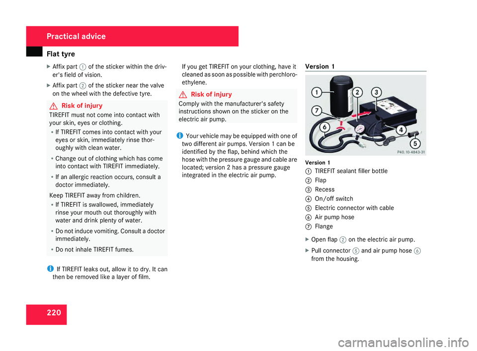 MERCEDES-BENZ SLK ROADSTER 2008 Owners Manual Flat tyre
220
X
Affix part 1of the sticker within the driv-
er's field of vision.
X Affix part 2of the sticker near the valve
on the wheel with the defective tyre. G
Risk of injury
TIREFIT must no MERCEDES-BENZ SLK ROADSTER 2008 Owners Manual Flat tyre
220
X
Affix part 1of the sticker within the driv-
er's field of vision.
X Affix part 2of the sticker near the valve
on the wheel with the defective tyre. G
Risk of injury
TIREFIT must no