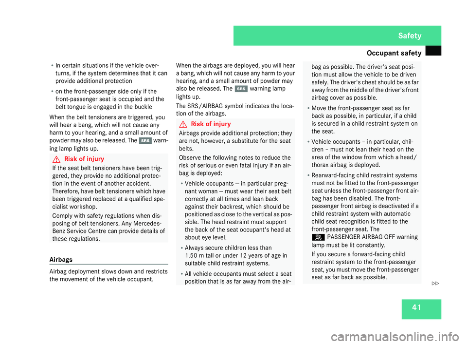 MERCEDES-BENZ SLK ROADSTER 2008  Owners Manual Occupant safet
y 41
R
In certain situations if the vehicle over-
turns, if the system determines that it can
provide additional protection
R on the front-passenger side only if the
front-passenger sea
