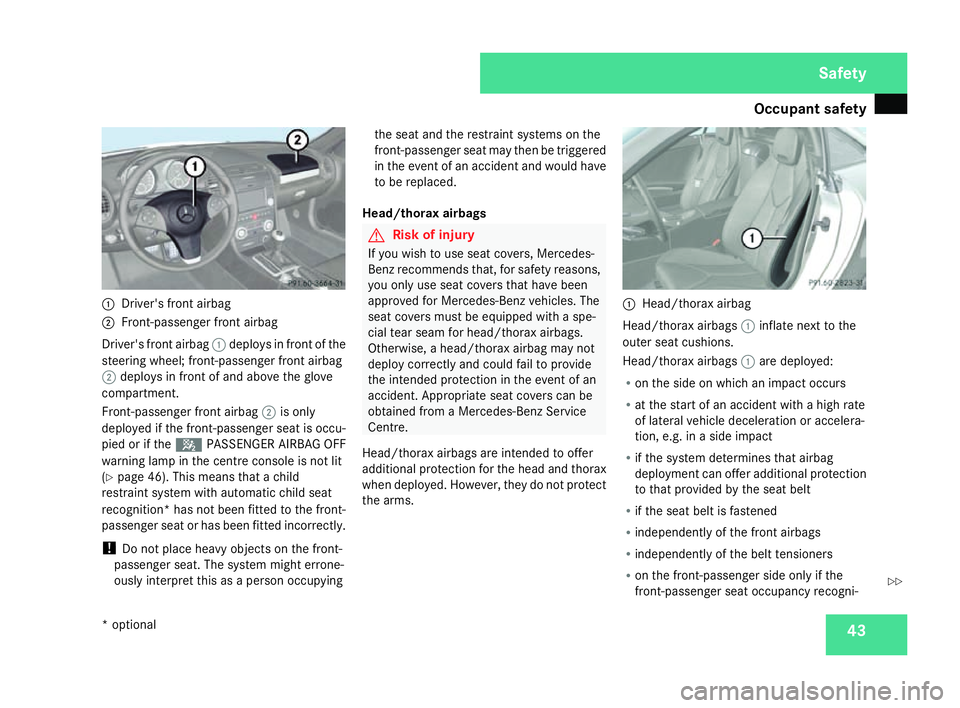 MERCEDES-BENZ SLK ROADSTER 2008 Service Manual Occupant safet
y 431
Driver's front airbag
2 Front-passenger front airba g
Driver's front airbag 1deploys in front of the
steering wheel; front-passenger front airbag
2 deploys in front of and