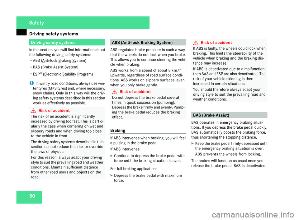 MERCEDES-BENZ SLK ROADSTER 2008  Owners Manual Driving safety sys
tems50 Driving safety systems
In this section, you will find information abou t
the following driving safety systems:
R ABS ( Anti-lock Braking System)
R BAS ( Brake Assist System)
