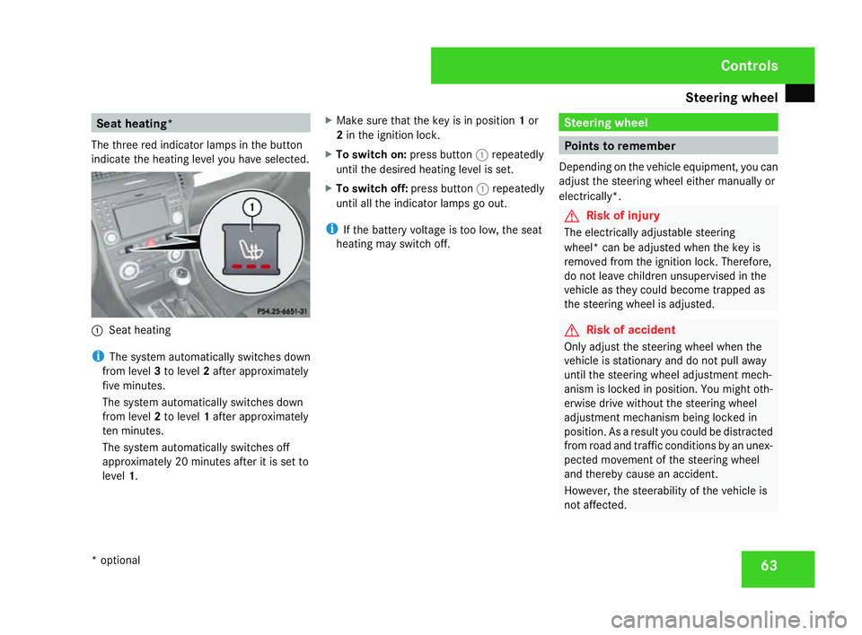 MERCEDES-BENZ SLK ROADSTER 2008 Repair Manual Steering wheel
63Seat heating*
The three red indicator lamps in the button
indicate the heating level you have selected. 1
Seat heating
i The system automatically switches down
from level 3to level 2a