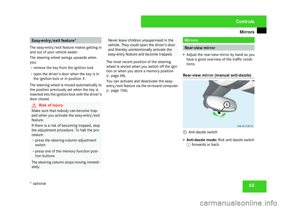 MERCEDES-BENZ SLK ROADSTER 2008  Owners Manual Mirrors
65Easy-entry/exit feature*
The easy-entry/exit feature makes getting in
and out of your vehicle easier.
The steering wheel swings upwards whe n
you:
R remove the key from the ignition lock
R o