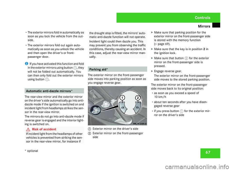 MERCEDES-BENZ SLK ROADSTER 2008  Owners Manual Mirrors
67
R
The exterior mirrors fold in automatically as
soon as you lock the vehicle from the out-
side.
R The exterior mirrors fold out again auto-
matically as soon as you unlock the vehicle
and 