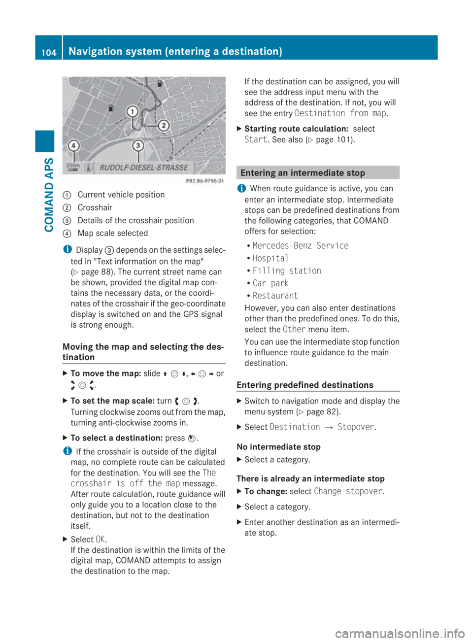 MERCEDES-BENZ SLS COUPE 2010  Owners Manual 0001
Curren tvehicle position
0002 Crosshair
0015 Details of the crosshair position
0014 Map scale selected
i Display 0015depends on the settings selec-
ted in "Text information on the map"
(Y