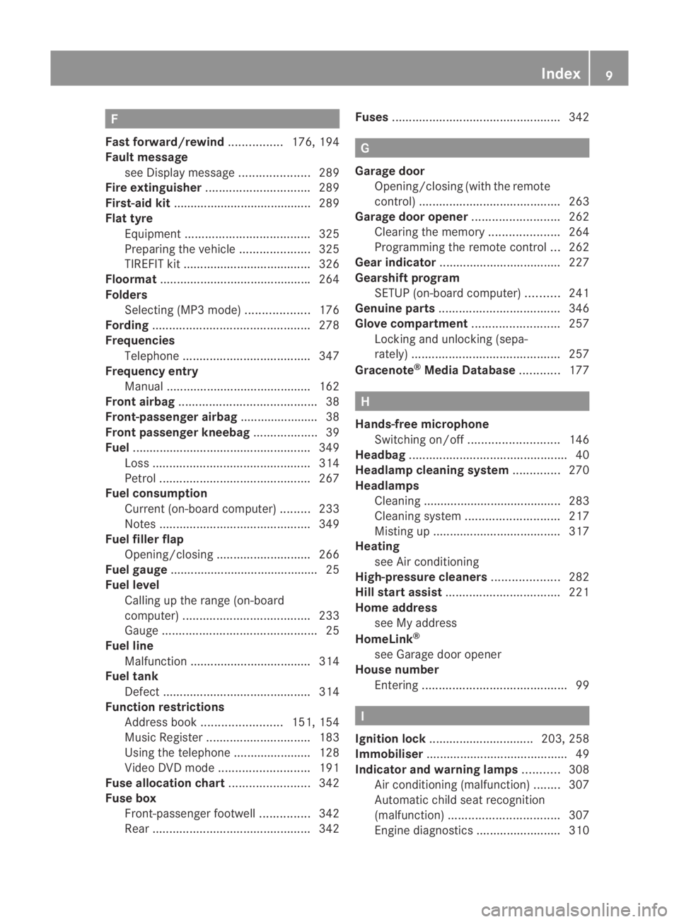 MERCEDES-BENZ SLS COUPE 2010 User Guide F
Fast forward/rewind ................176, 194
Faul tmessage
see Display message .....................289
Fire extinguisher ............................... 289
First-aid kit ..........................