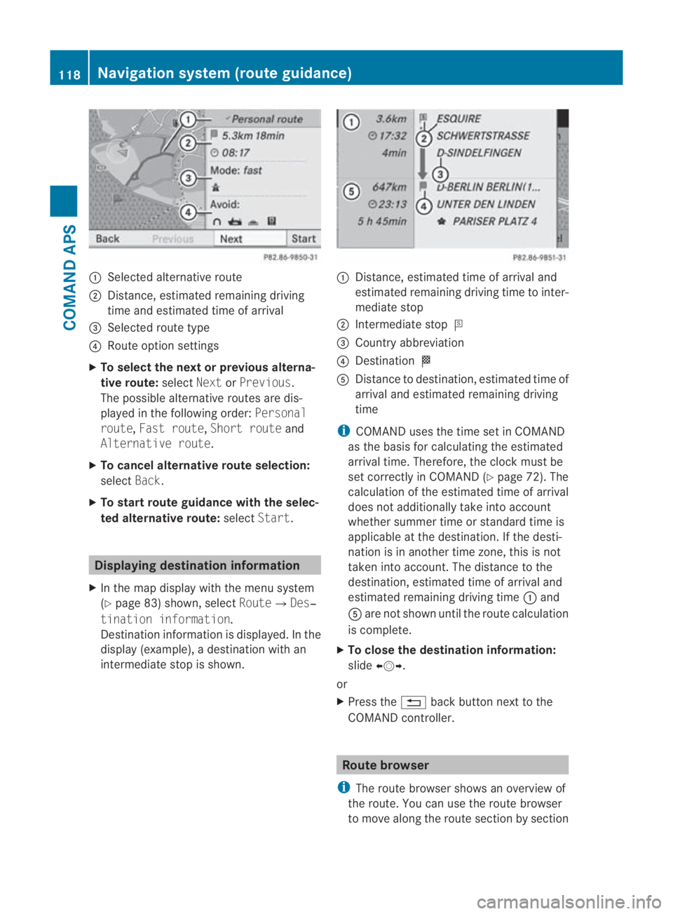 MERCEDES-BENZ SLS COUPE 2010  Owners Manual 0001
Selected alternative route
0002 Distance, estimated remaining driving
time and estimated time of arrival
0015 Selected route type
0014 Route option settings
X To select the next or previous alter