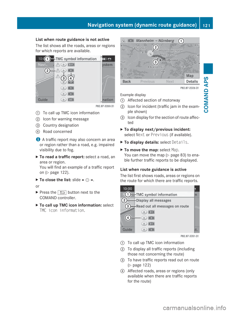 MERCEDES-BENZ SLS COUPE 2010  Owners Manual List when route guidance is not active
The list shows all the roads, areas or regions
for which reports are available.
0001
To call up TMC icon information
0002 Icon for warning message
0015 Country d