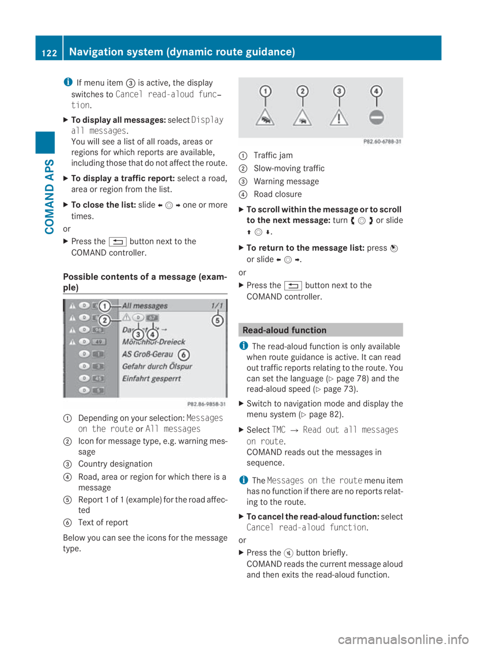 MERCEDES-BENZ SLS COUPE 2010  Owners Manual i
If menu item 0015is active, the display
switches to Cancel read-aloud func‐
tion.
X To display all messages: selectDisplay
all messages.
You will see a list of all roads, areas or
regions for whic