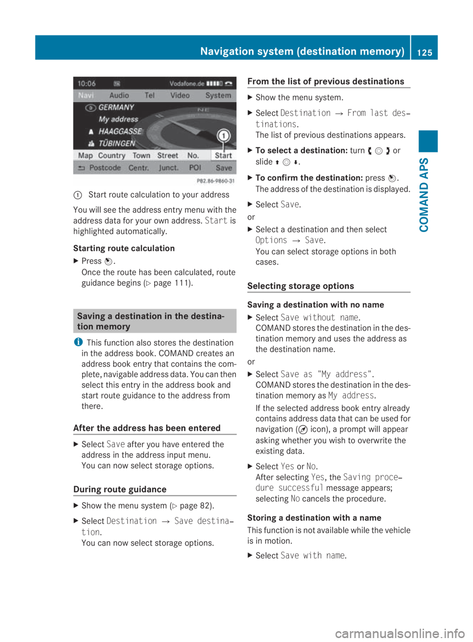 MERCEDES-BENZ SLS COUPE 2010  Owners Manual 0001
Start route calculation to your address
You will see the address entry menu with the
address data for your ow naddress. Startis
highlighted automatically.
Starting route calculation
X Press 0017.