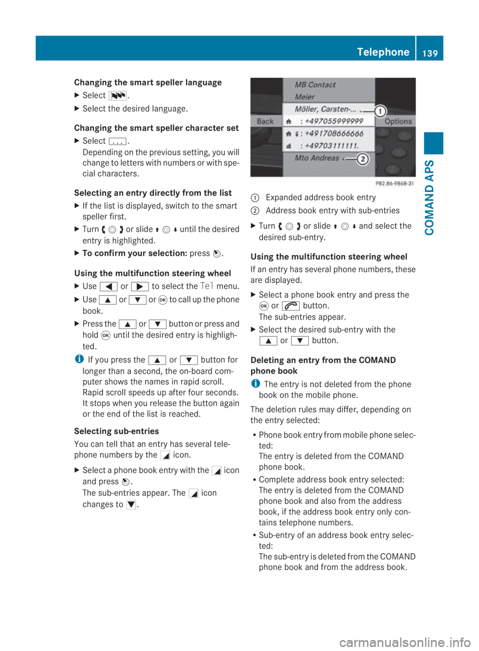 MERCEDES-BENZ SLS COUPE 2010  Owners Manual Changing the smar
tspelle rlanguage
X Select 0014.
X Select the desired language.
Changing the smart speller character set
X Select 0001.
Depending on the previous setting, you will
change to letters 