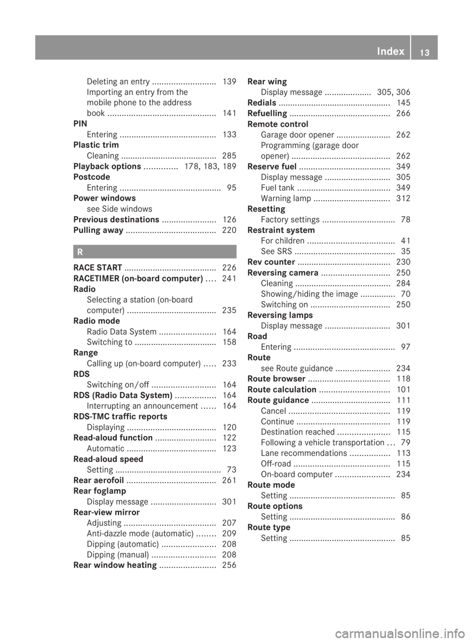 MERCEDES-BENZ SLS COUPE 2010 User Guide Deleting an entry
........................... 139
Importing an entry from the
mobile phone to the address
book .............................................. 141
PIN
Entering .........................