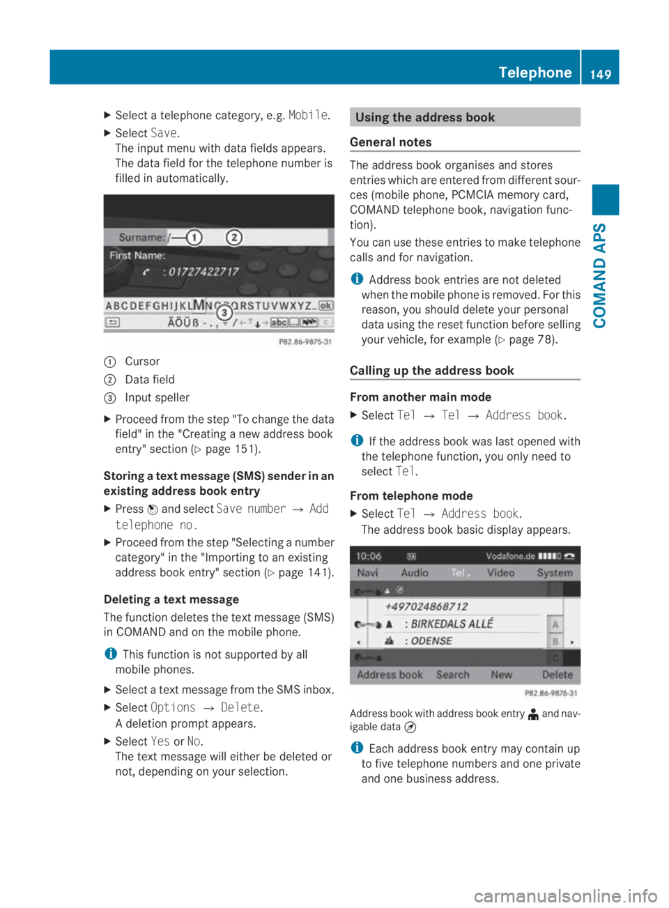 MERCEDES-BENZ SLS COUPE 2010  Owners Manual X
Select a telephone category, e.g. Mobile.
X Select Save.
The input menu with data fields appears.
The data field for the telephone number is
filled in automatically. 0001
Cursor
0002 Data field
0015