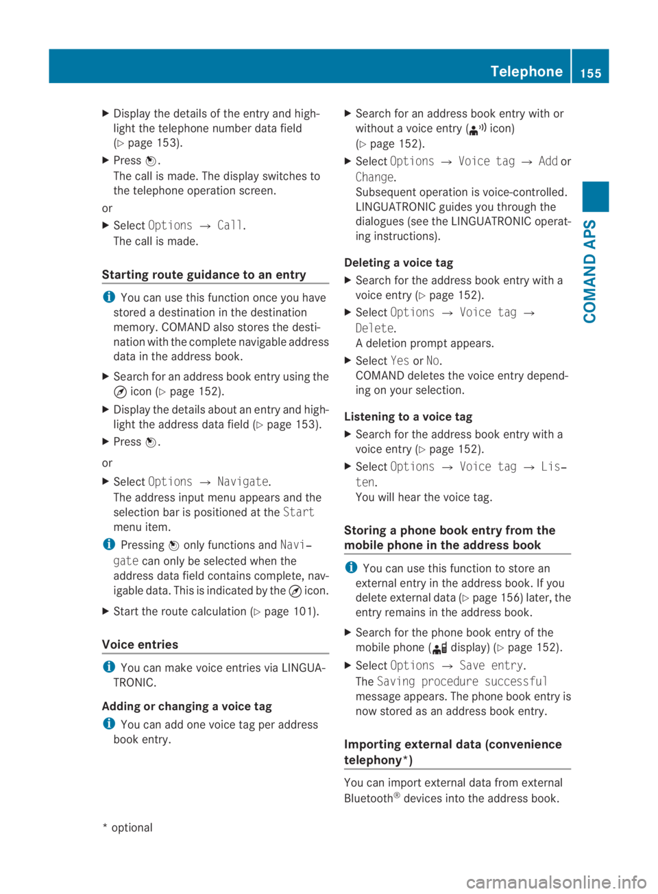 MERCEDES-BENZ SLS COUPE 2010  Owners Manual X
Display the details of the entry and high-
ligh tthe telephone number data field
(Y page 153).
X Press 0017.
The call is made. The displays witches to
the telephone operatio nscreen.
or
X Select Opt