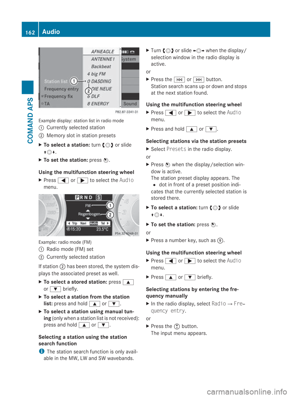 MERCEDES-BENZ SLS COUPE 2010  Owners Manual Example display
:station list in radio mode
0001 Currently selected station
0002 Memory slot in statio npresets
X To selectas tation:turn002800130029 or slide
001F0013000D .
X To set the station: pres