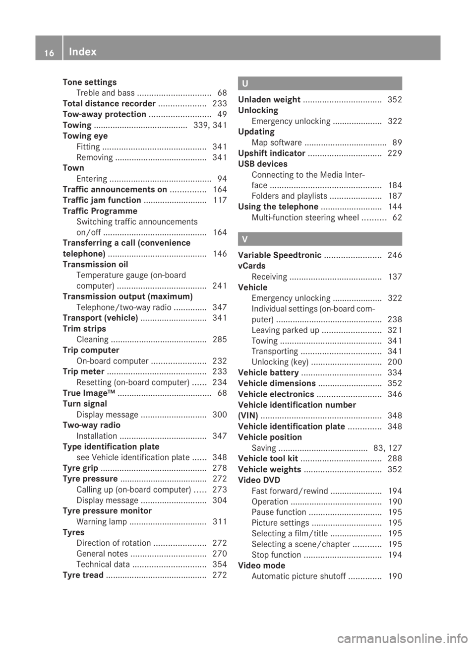 MERCEDES-BENZ SLS COUPE 2010  Owners Manual Tone settings
Trebl eand bass ............................... 68
Total distance recorder ....................233
Tow-away protection ..........................49
Towing ...............................