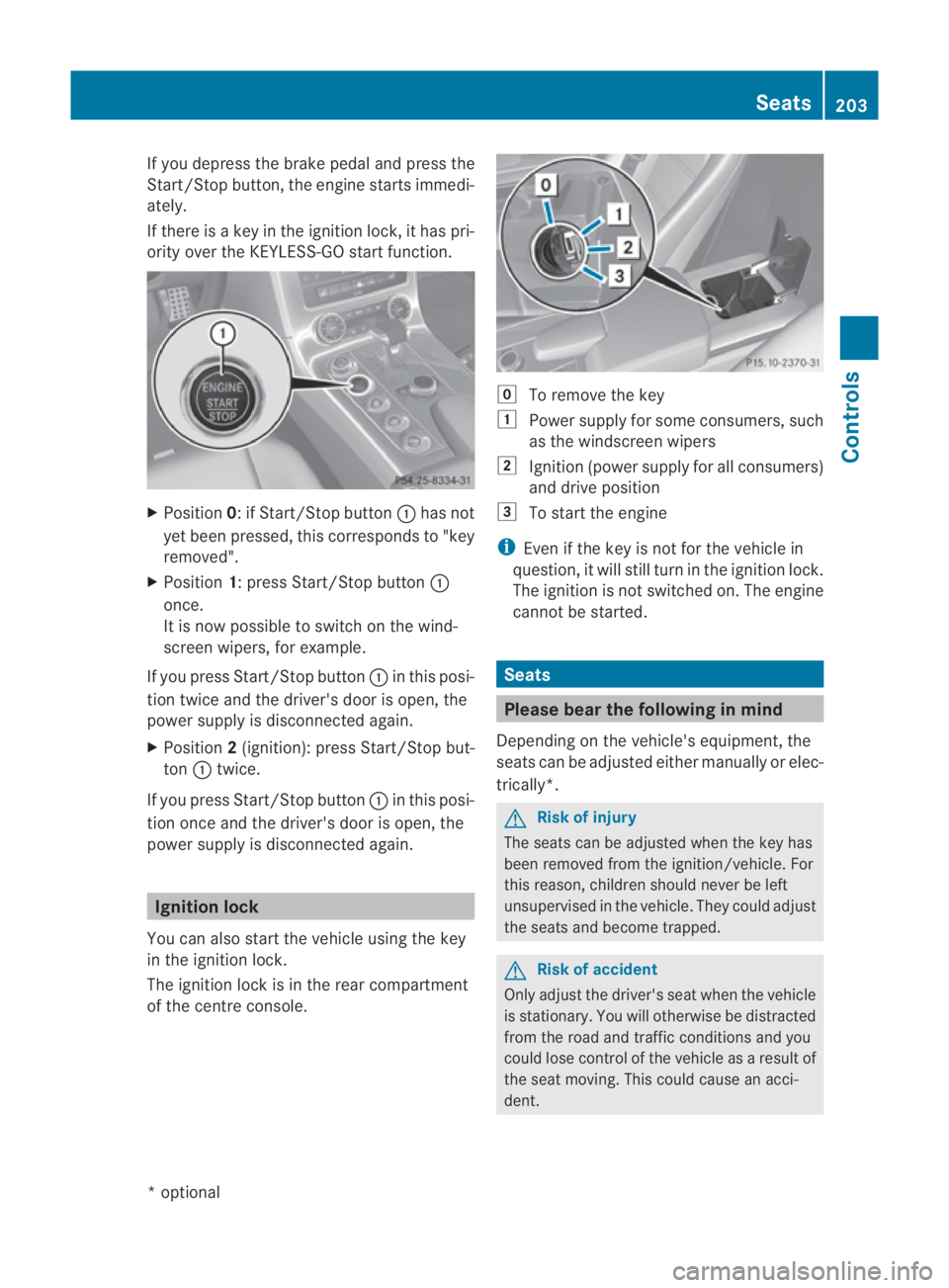 MERCEDES-BENZ SLS COUPE 2010  Owners Manual If you depress the brake pedal and press the
Start/Stop button, the engine starts immedi-
ately.
If there is a key in the ignition lock, it has pri-
ority over the KEYLESS-GO start function. X
Positio