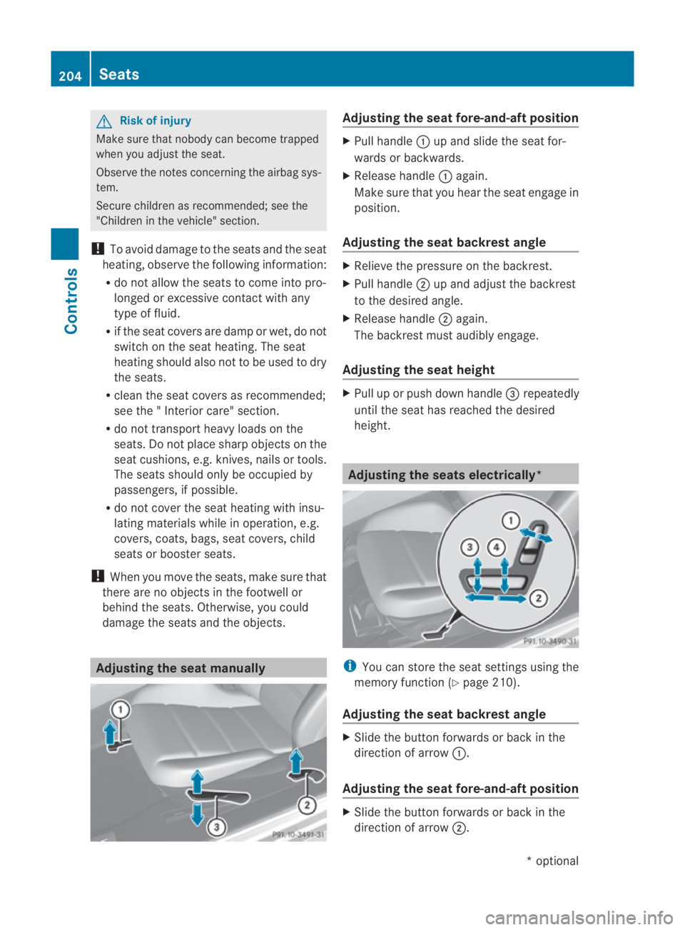 MERCEDES-BENZ SLS COUPE 2010  Owners Manual G
Risk of injury
Make sure that nobody can become trapped
whe nyou adjust the seat.
Observe the notes concerning the airbag sys-
tem.
Secure children as recommended; see the
"Children in the vehic