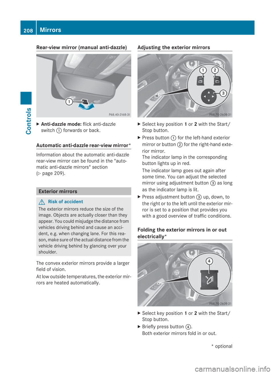 MERCEDES-BENZ SLS COUPE 2010  Owners Manual Rear-view mirror (manual anti-dazzle)
X
Anti-dazzle mode: flick anti-dazzle
switch 0001forwards or back.
Automatic anti-dazzle rear-vie wmirror* Information about the automatic anti-dazzle
rear-view m