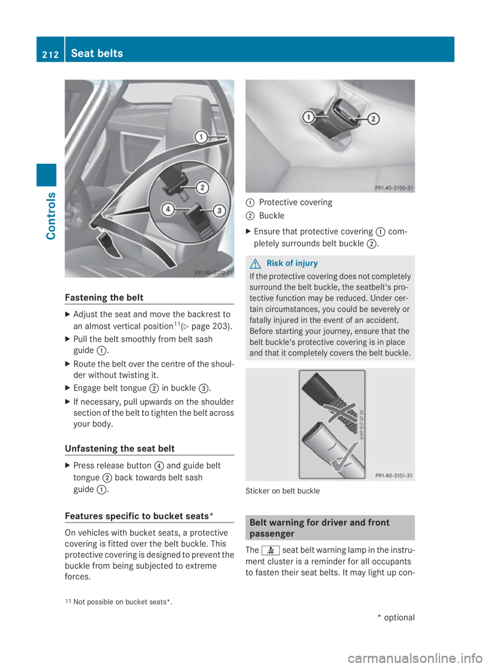 MERCEDES-BENZ SLS COUPE 2010  Owners Manual Fastening the belt
X
Adjust the seat and move the backrest to
an almost vertical position 11
(Y page 203).
X Pull the belt smoothly from belt sash
guide 0001.
X Route the belt ove rthe centre of the s