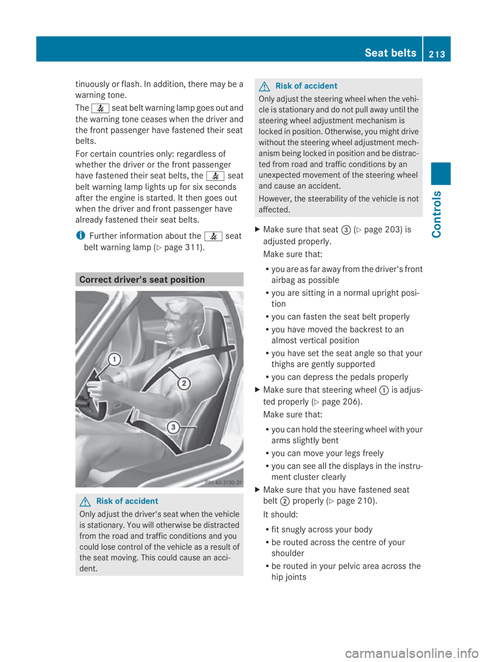 MERCEDES-BENZ SLS COUPE 2010  Owners Manual tinuously or flash. In addition, there may be a
warning tone.
The
0019 seat belt warning lamp goes ou tand
the warning tone ceases when the driver and
the front passenge rhave fastened their seat
belt