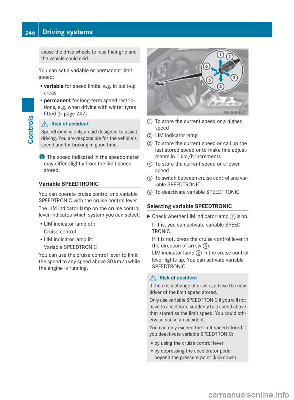 MERCEDES-BENZ SLS COUPE 2010  Owners Manual cause the drive wheels to los
etheir grip and
the vehicle could skid.
You can set a variable or permanent limit
speed:
R variable for speed limits, e.g. in built-up
areas
R permanent for long-term spe