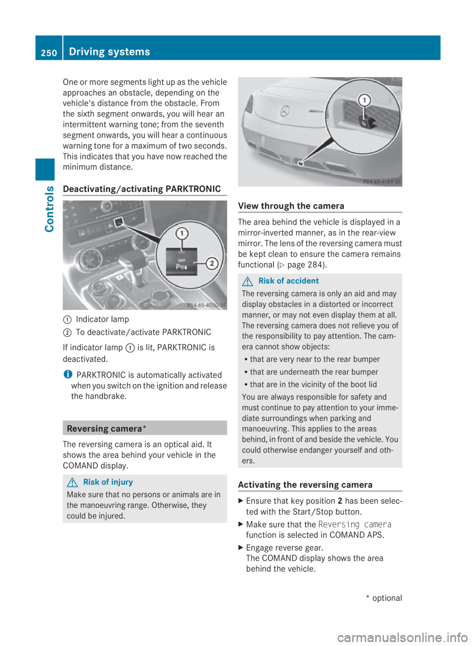 MERCEDES-BENZ SLS COUPE 2010  Owners Manual One or more segments light up as the vehicle
approaches an obstacle, depending on the
vehicle's distance from the obstacle. From
the sixth segment onwards, you will hear an
intermittent warning to