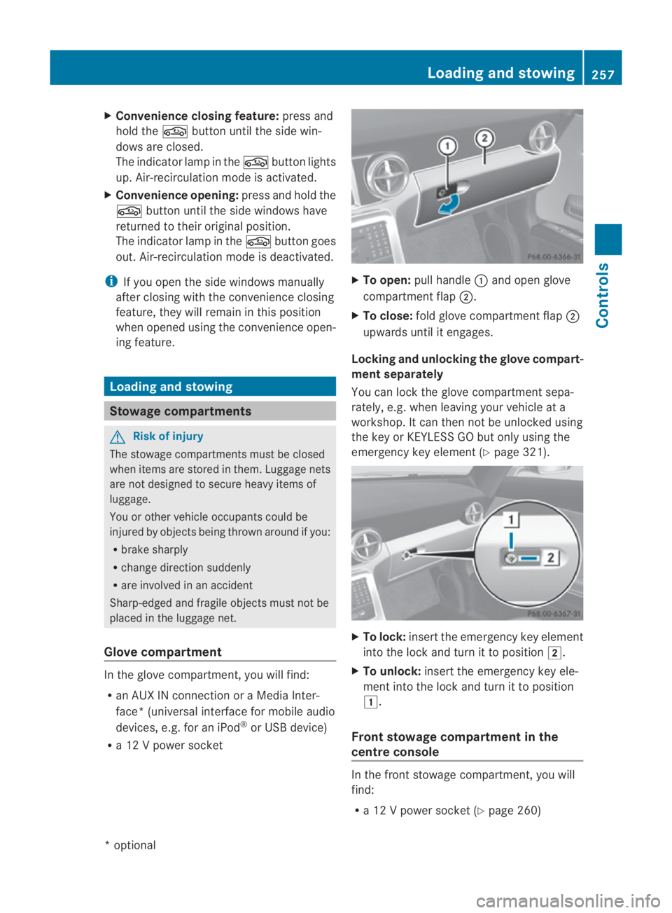 MERCEDES-BENZ SLS COUPE 2010  Owners Manual X
Convenience closing feature: press and
hold the 0010button until the side win-
dows are closed.
The indicator lamp in the 0010button lights
up. Air-recirculation mode is activated.
X Convenience ope