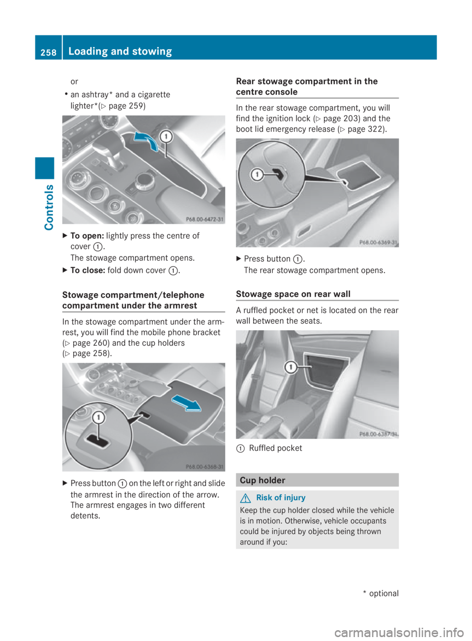 MERCEDES-BENZ SLS COUPE 2010 Owners Manual or
R an ashtray* and a cigarette
lighter*(Y page 259) X
To open: lightly press the centre of
cover 0001.
The stowage compartment opens.
X To close: fold down cover 0001.
Stowage compartment/telephone
MERCEDES-BENZ SLS COUPE 2010 Owners Manual or
R an ashtray* and a cigarette
lighter*(Y page 259) X
To open: lightly press the centre of
cover 0001.
The stowage compartment opens.
X To close: fold down cover 0001.
Stowage compartment/telephone
