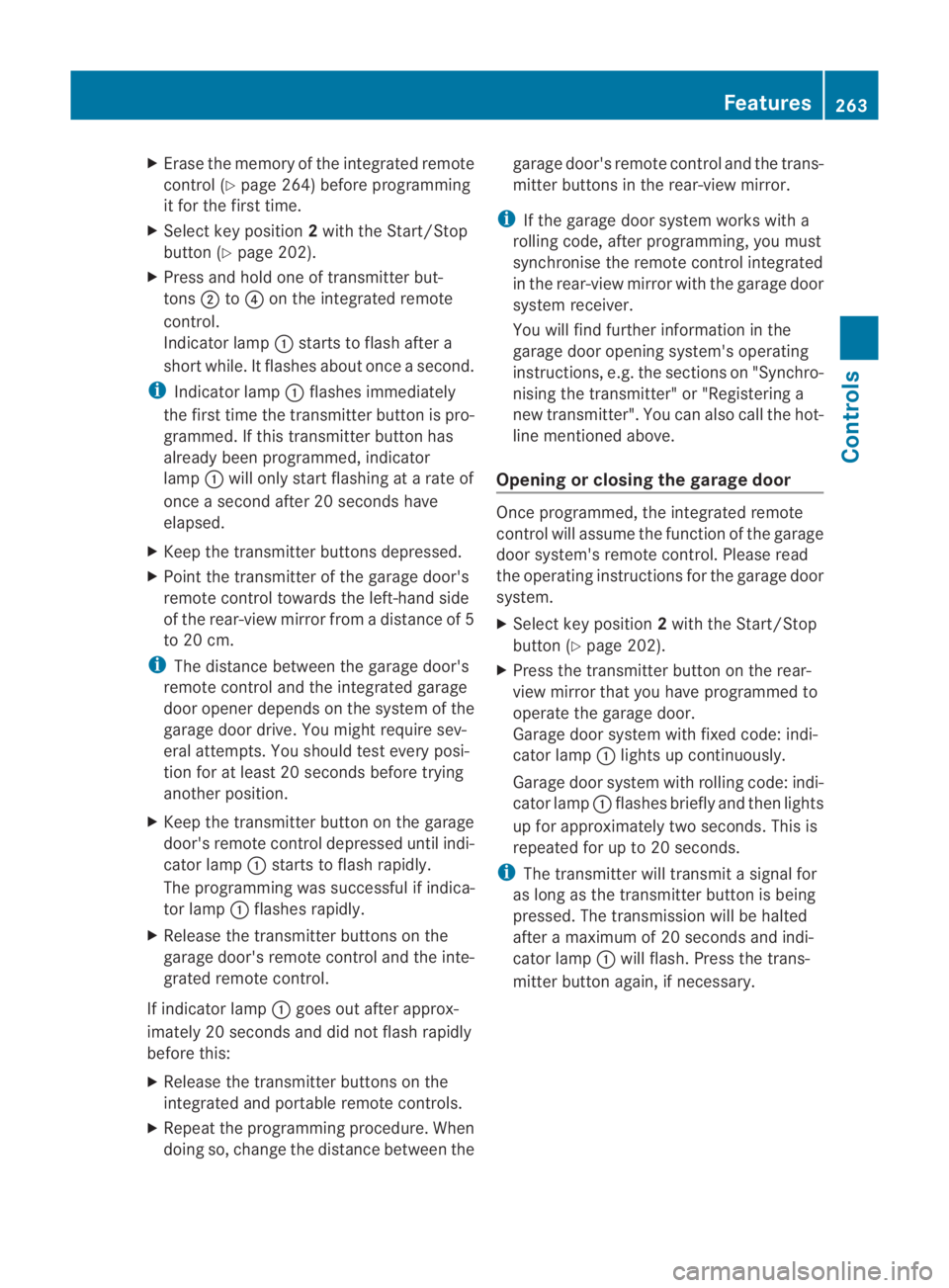 MERCEDES-BENZ SLS COUPE 2010  Owners Manual X
Erase the memory of the integrated remote
control ( Ypage 264) before programming
it for the first time.
X Select key position 2with the Start/Stop
button ( Ypage 202).
X Press and hold one of trans