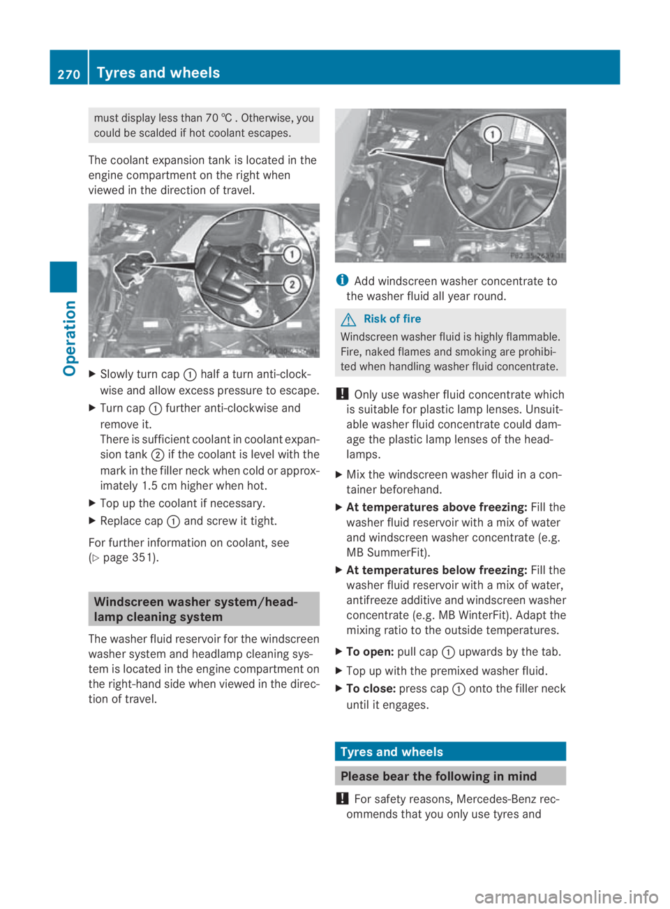 MERCEDES-BENZ SLS COUPE 2010  Owners Manual must display less than 70
†.Otherwise, you
could be scalded if hot coolant escapes.
The coolant expansio ntank is located in the
engine compartment on the right when
viewed in the direction of trave