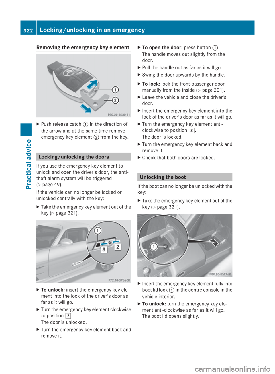 MERCEDES-BENZ SLS COUPE 2010  Owners Manual Removing the emergenc
ykey element X
Push release catch 0001in the direction of
the arrow and at the same time remove
emergency key element 0002from the key. Locking/unlocking the doors
If you use the