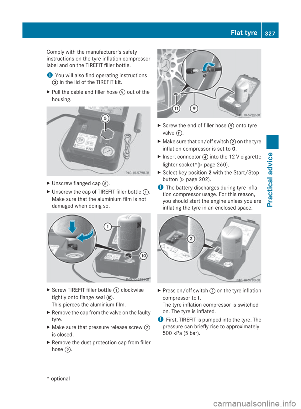 MERCEDES-BENZ SLS COUPE 2010  Owners Manual Comply with the manufacturer's safety
instructions on the tyr
einflatio ncompressor
label and on the TIREFIT filler bottle.
i You will also find operating instructions
0015 in the lid of the TIREF