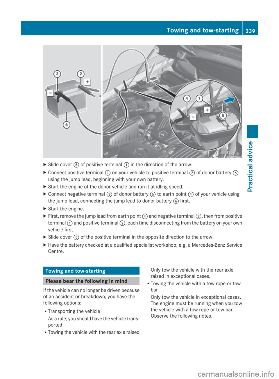 MERCEDES-BENZ SLS COUPE 2010  Owners Manual X
Slide cover 0012of positive terminal 0001in the direction of the arrow.
X Connect positive terminal 0001on your vehicle to positive terminal 0002of donor battery 0013
using the jump lead, beginning 