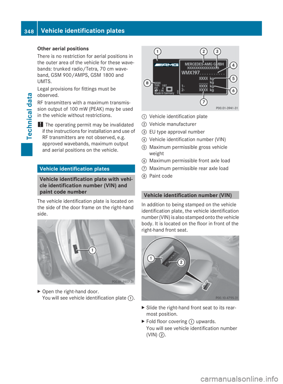 MERCEDES-BENZ SLS COUPE 2010  Owners Manual Other aerial positions
There is no restriction for aerial positions in
the outer area of the vehicle for these wave-
bands: trunked radio/Tetra, 70 cm wave-
band, GSM 900/AMPS, GSM 1800 and
UMTS.
Lega