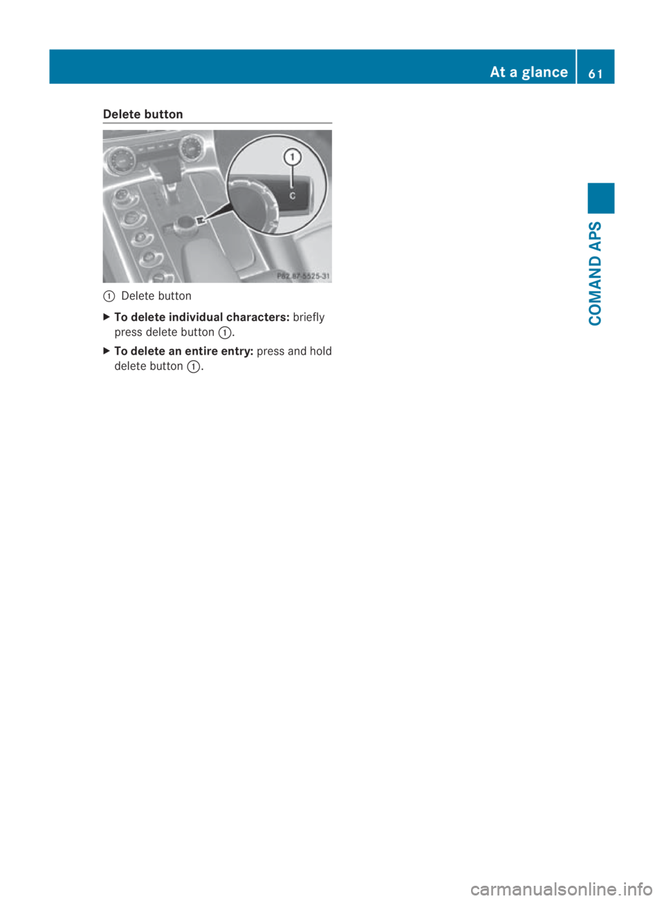 MERCEDES-BENZ SLS COUPE 2010 Repair Manual Delete button
0001
Delete button
X To delete individual characters: briefly
press delete button 0001.
X To delete an entire entry: press and hold
delete button 0001. At
ag lance
61COMAND APS
BA 197 EC MERCEDES-BENZ SLS COUPE 2010 Repair Manual Delete button
0001
Delete button
X To delete individual characters: briefly
press delete button 0001.
X To delete an entire entry: press and hold
delete button 0001. At
ag lance
61COMAND APS
BA 197 EC