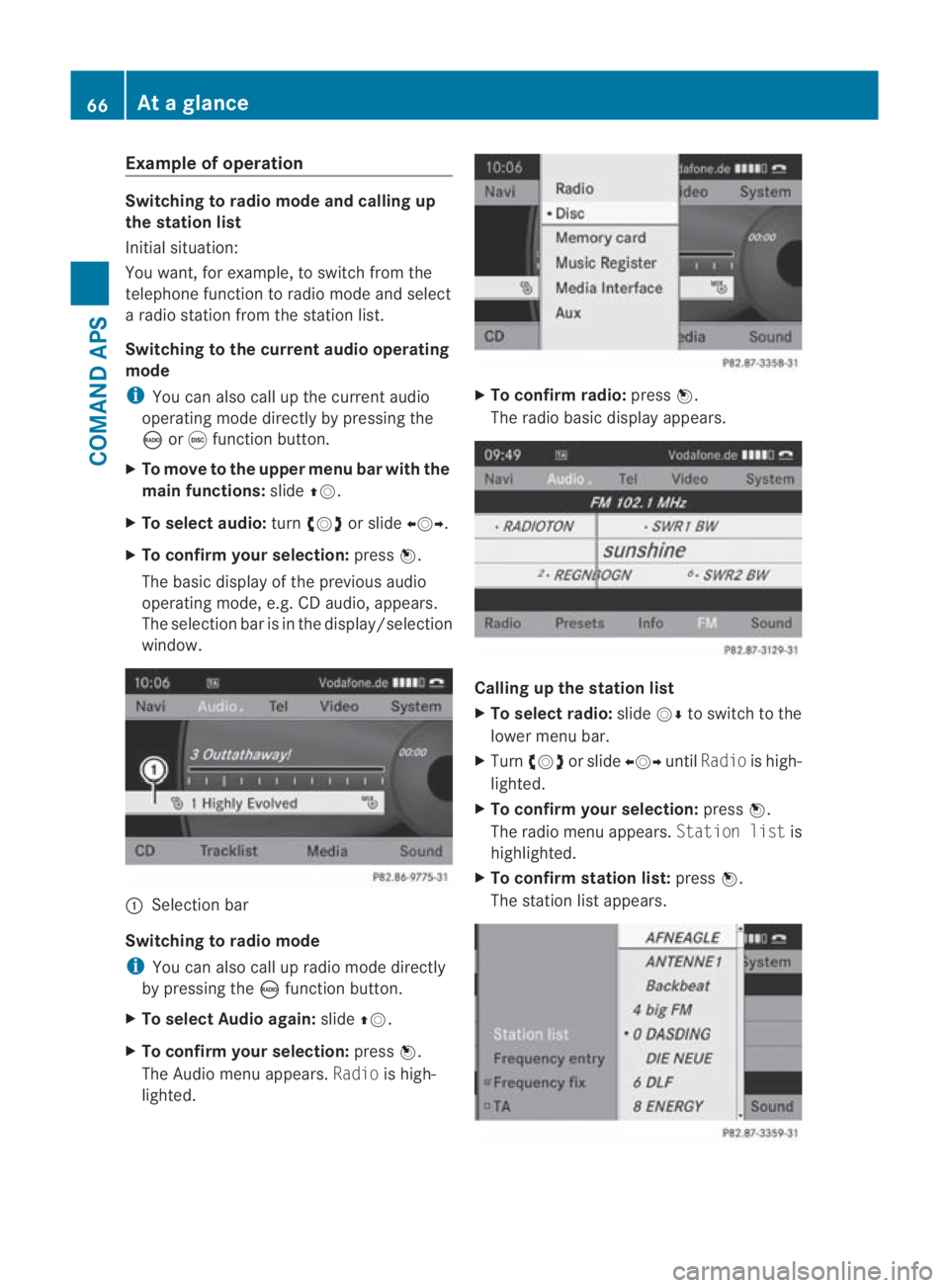 MERCEDES-BENZ SLS COUPE 2010 Repair Manual Example of operation
Switching to radio mode and calling up
the station list
Initial situation:
You want, for example, to switch from the
telephone function to radio mode and select
a radio statio nfr MERCEDES-BENZ SLS COUPE 2010 Repair Manual Example of operation
Switching to radio mode and calling up
the station list
Initial situation:
You want, for example, to switch from the
telephone function to radio mode and select
a radio statio nfr