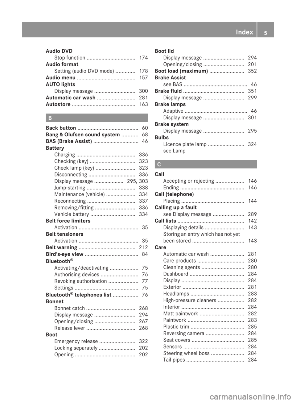 MERCEDES-BENZ SLS COUPE 2010  Owners Manual Audio DVD
Stop function ................................. 174
Audio format
Setting (audio DVD mode )............. 178
Audio menu ........................................ 157
AUTO lights Display messag