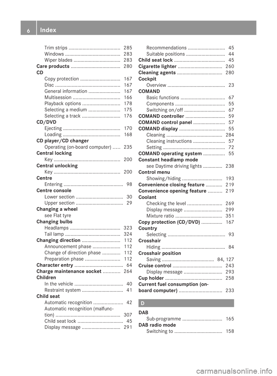 MERCEDES-BENZ SLS COUPE 2010 Owners Manual Trim strips
..................................... 285
Windows ........................................ 283
Wiper blades .................................. 283
Care products ........................... MERCEDES-BENZ SLS COUPE 2010 Owners Manual Trim strips
..................................... 285
Windows ........................................ 283
Wiper blades .................................. 283
Care products ...........................