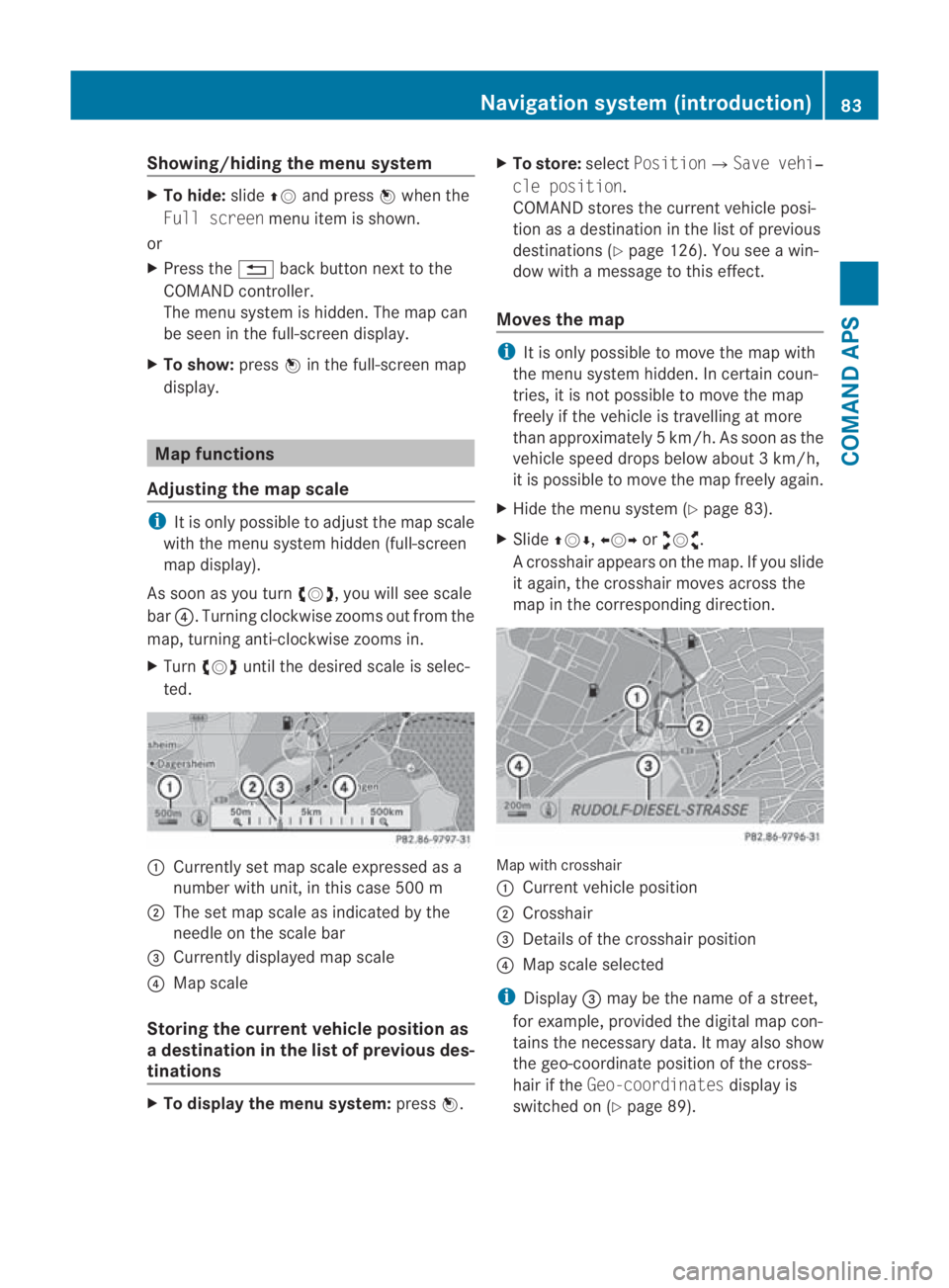 MERCEDES-BENZ SLS COUPE 2010 Manual Online Showing/hiding the menu system
X
To hide: slide001F0013and press 0017when the
Full screen menu item is shown.
or
X Press the 0001back button next to the
COMAND controller.
The menu system is hidden. T