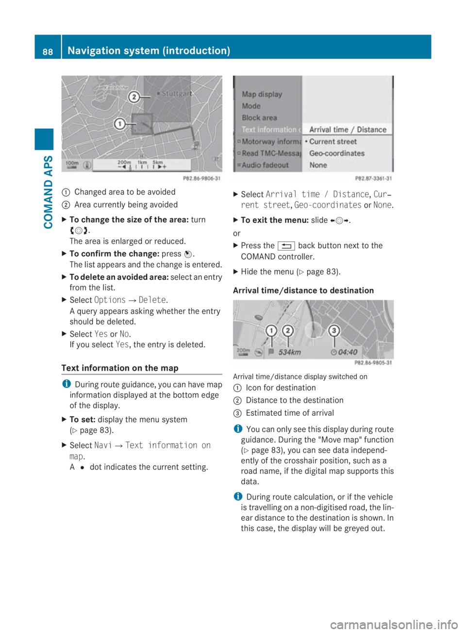 MERCEDES-BENZ SLS COUPE 2010  Owners Manual 0001
Changed area to be avoided
0002 Area currently being avoided
X To change the size of the area: turn
002800130029 .
The area is enlarged or reduced.
X To confirm the change: press0017.
The list ap