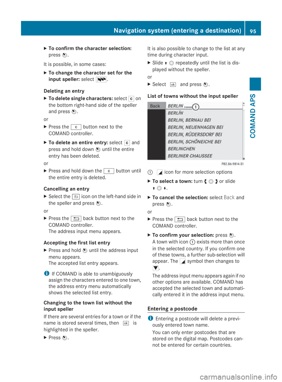 MERCEDES-BENZ SLS COUPE 2010  Owners Manual X
To confirm the character selection:
press 0017.
It is possible, in some cases:
X To change the character set for the
input speller: select0014.
Deleting an entry
X To delete single characters: selec