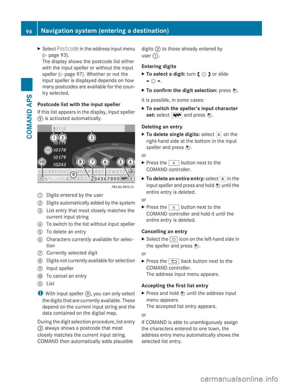 MERCEDES-BENZ SLS COUPE 2010  Owners Manual X
Select Postcode in the address input menu
(Y page 93).
The display shows the postcode list either
with the input speller or withou tthe input
speller (Y page 97). Whether or not the
input speller is