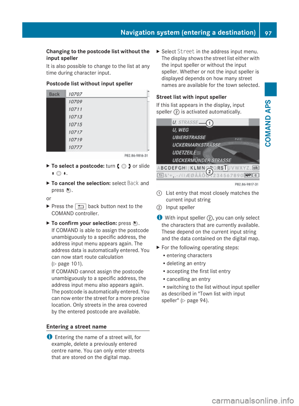 MERCEDES-BENZ SLS COUPE 2010  Owners Manual Changing to the postcode list without the
input speller
It is also possible to chang
eto the list at any
time during character input.
Postcode list without input speller X
To select apostcode: turn002