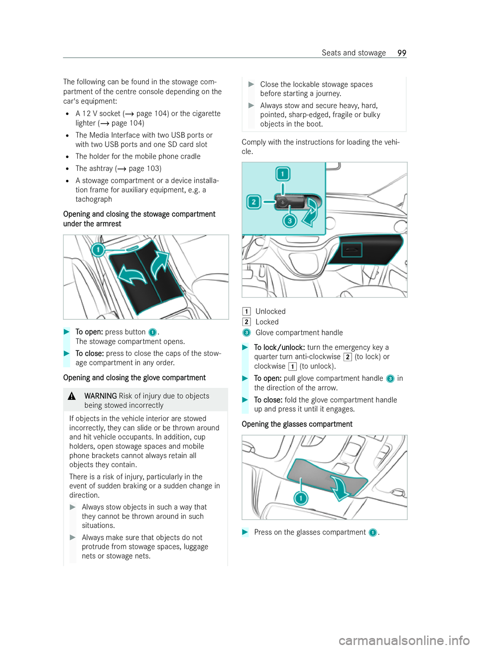 MERCEDES-BENZ V-CLASS 2021  Owners Manual The
following can be found in the st owa gecom-
partment of the centre console depending on the
car's equipment:
R A 12 V soc ket (/ page 104) or the cigar ette
lighter (/ page 104)
R The Media In