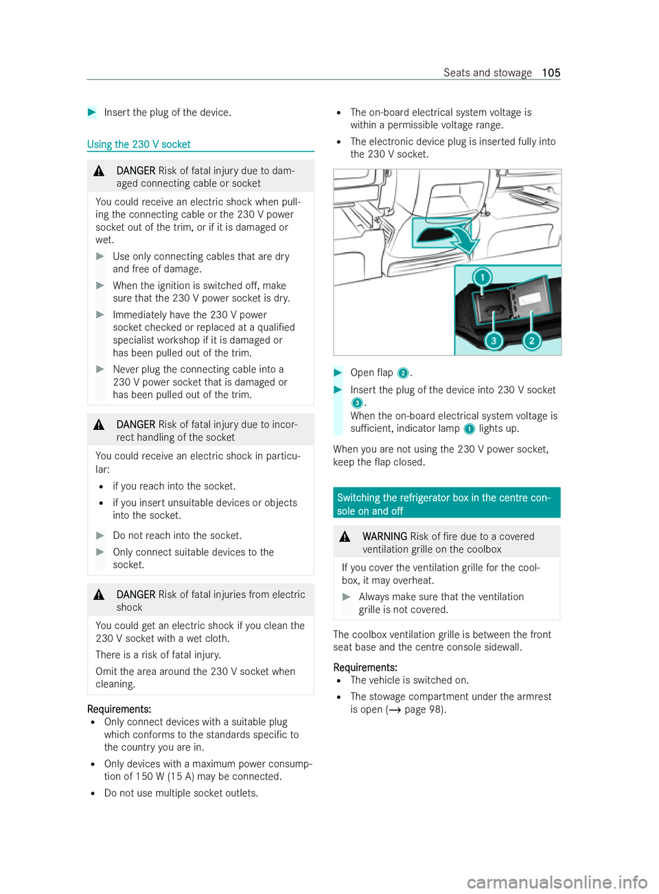 MERCEDES-BENZ V-CLASS 2021  Owners Manual #
Insert the plug of the device. Using t
Using t
he 230 V soc ket
he 230 V soc ket &
D
DAN
AN GER
GER Risk of fata l injury due todam-
aged connecting cable or soc ket
Yo u could receive an elect ric 