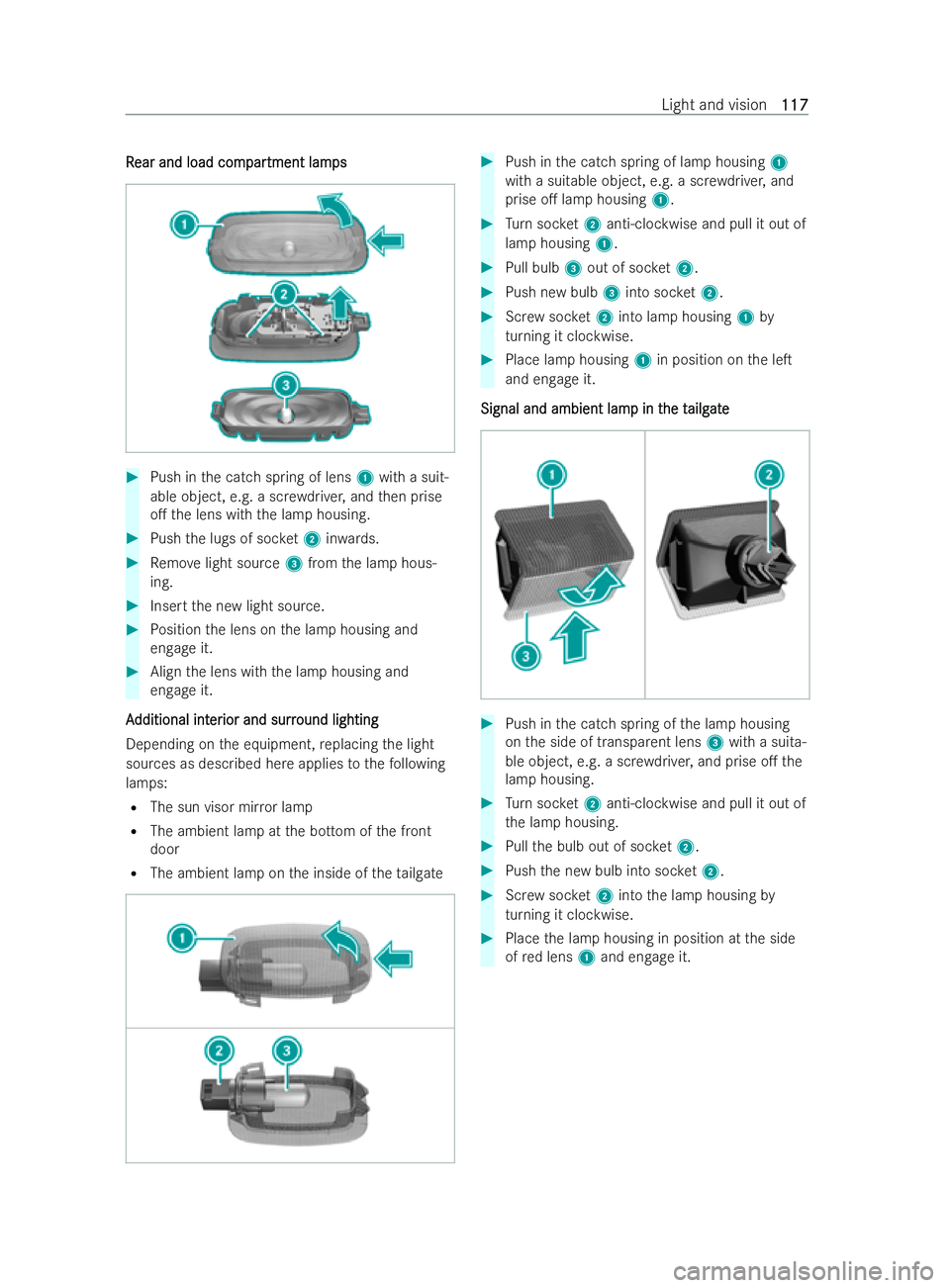 MERCEDES-BENZ V-CLASS 2021  Owners Manual R
R
ear and load com
ear and load com par
partment lam
tment lam ps
ps #
Push in the catch spring of lens 1with a suit-
able object, e.g. a scr ewdriver, and then prise
o. the lens with the lamp hous