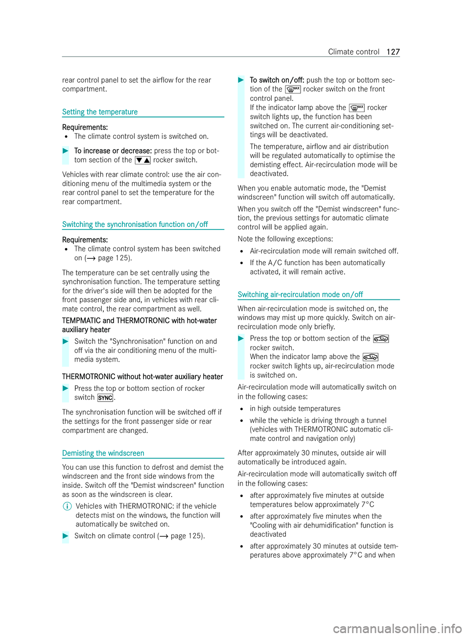 MERCEDES-BENZ V-CLASS 2021  Owners Manual re
ar cont rol panel toset the air0ow forth ere ar
compartment. Se
Se
tting t
tting t he t
he tem
emper
per ature
ature R
R
eq
eq uir
uir ements:
ements:
R The climate cont rolsystem is switched on. 