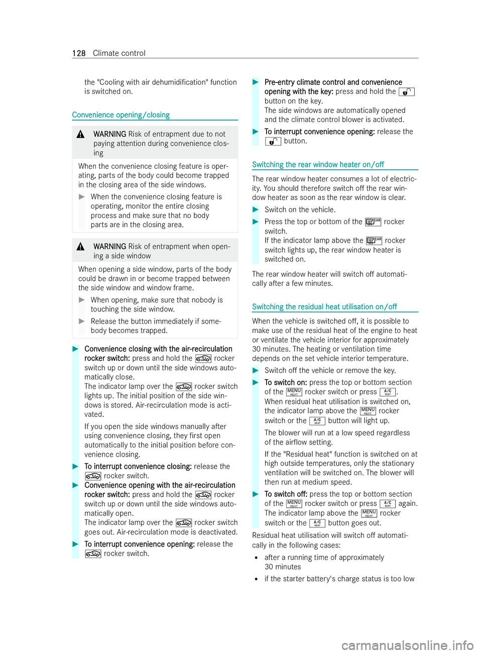 MERCEDES-BENZ V-CLASS 2021  Owners Manual th
e "Cooling with air dehumidi/cation" function
is switched on. Conv
Conv
enience opening/closing
enience opening/closing &
W
WARNING
ARNING Risk of entrapment due tonot
paying attention dur