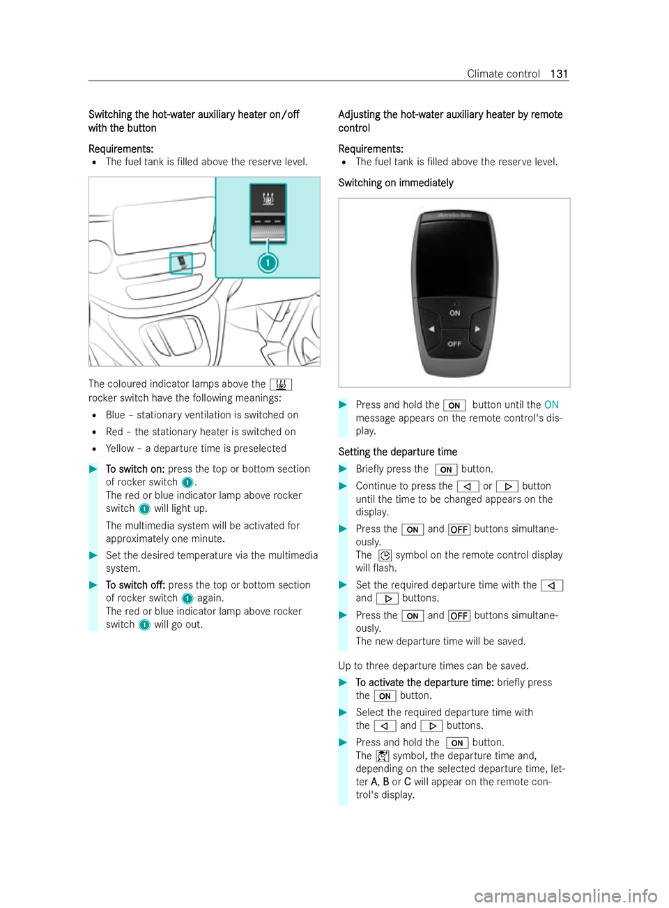 MERCEDES-BENZ V-CLASS 2021  Owners Manual Switc
Switc
hing t
hing t he ho
he hot-w
t-wat
ater auxiliar
er auxiliar y heat
y heater
er on/o.
on/o.
wit
with t h the butt
he butt on
on
R
R eq
equir uir ements:
ements:
R The fuel tank is /lled