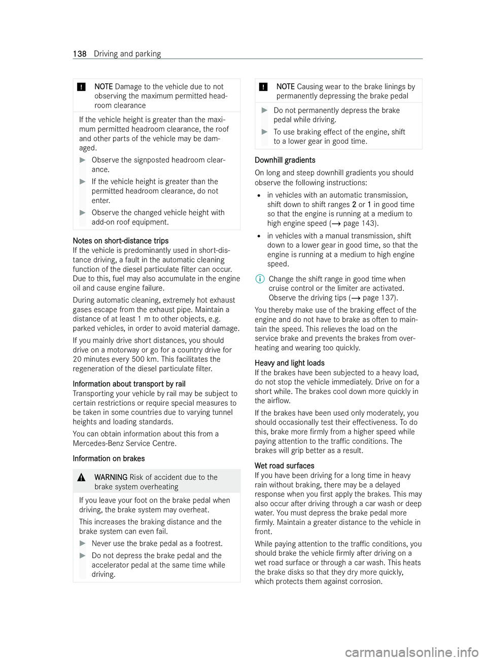 MERCEDES-BENZ V-CLASS 2021  Owners Manual *
N NO OTE
TE Damage totheve hicle due tonot
observing the maximum permitted head-
ro om clearance If
th eve hicle height is greater than the maxi-
mum permitted headroom clearance, thero of
and other